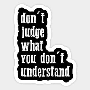 don't judge what you don't understand quote Sticker